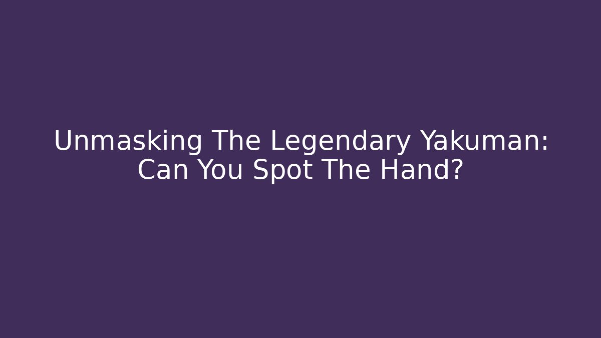 Unmasking The Legendary Yakuman: Can You Spot The Hand?