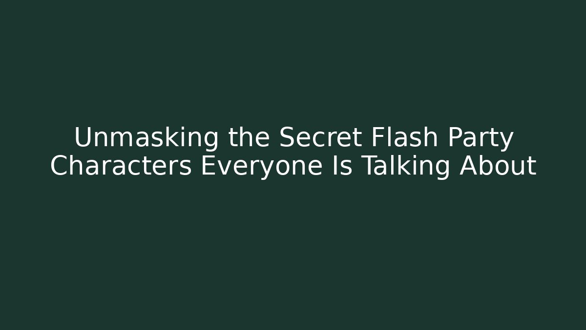 Unmasking the Secret Flash Party Characters Everyone Is Talking About