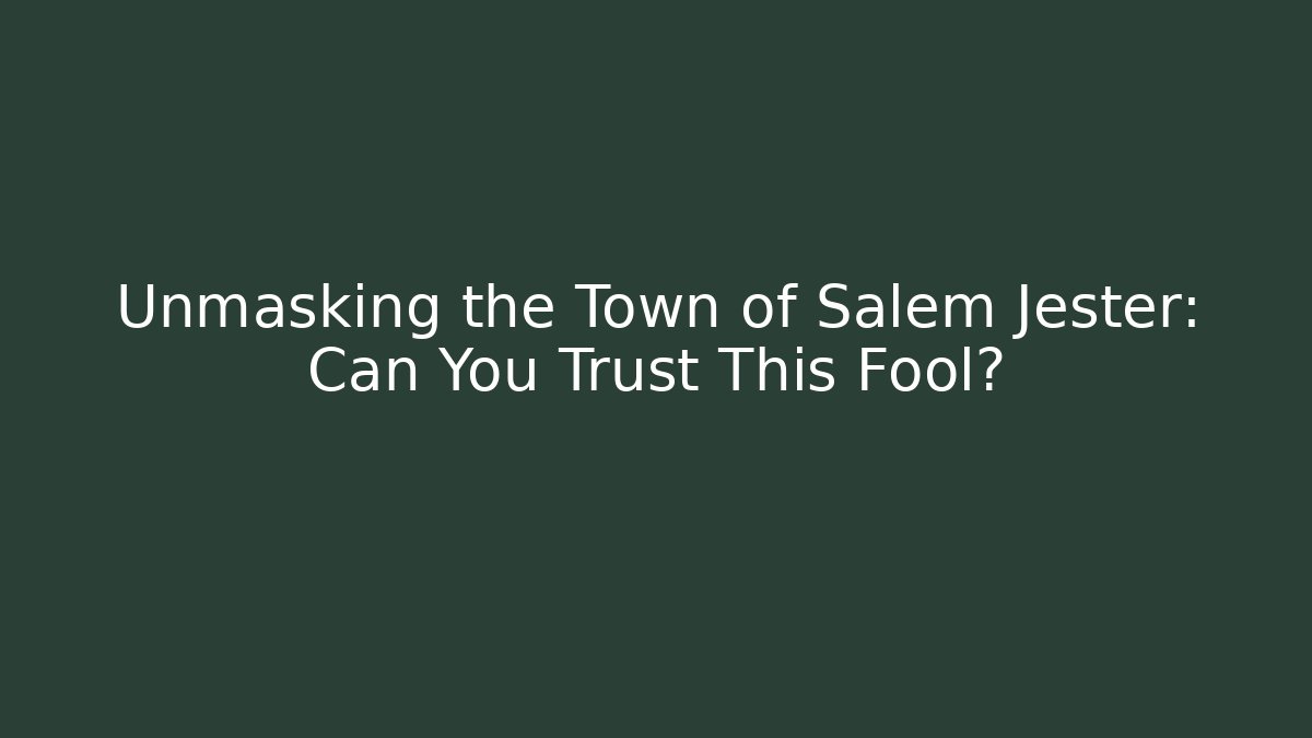 Unmasking the Town of Salem Jester: Can You Trust This Fool?