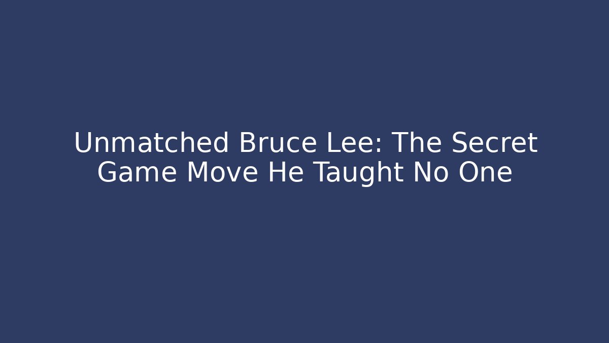 Unmatched Bruce Lee: The Secret Game Move He Taught No One