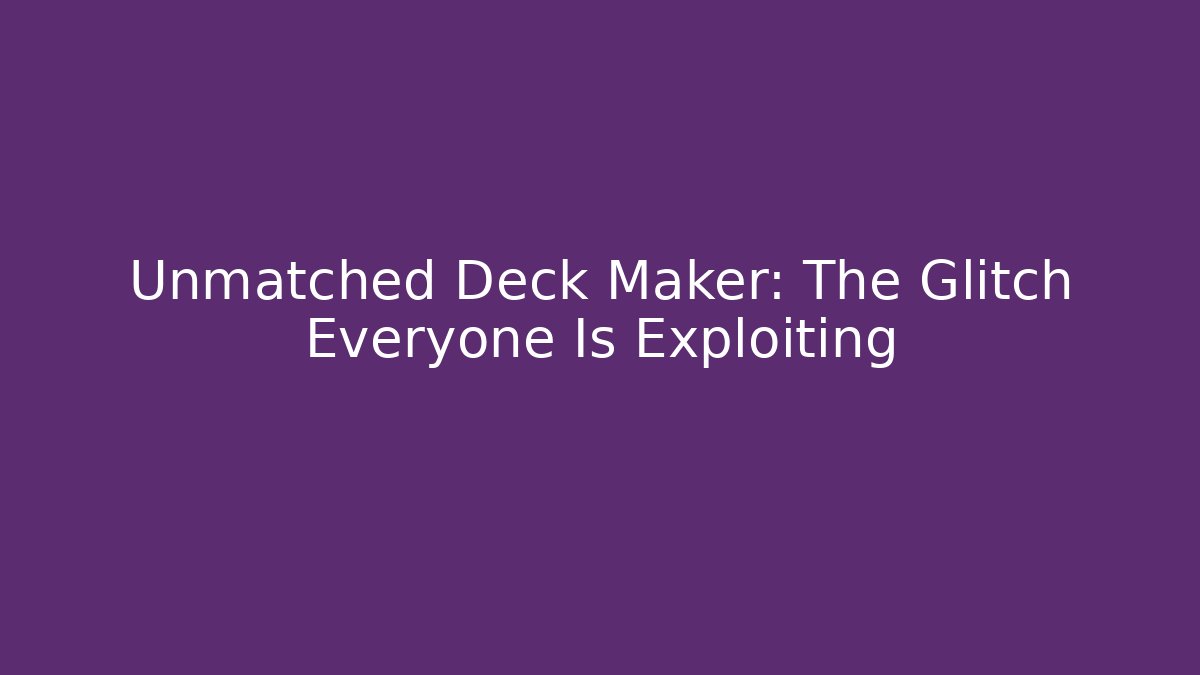 Unmatched Deck Maker: The Glitch Everyone Is Exploiting - Critter Realm