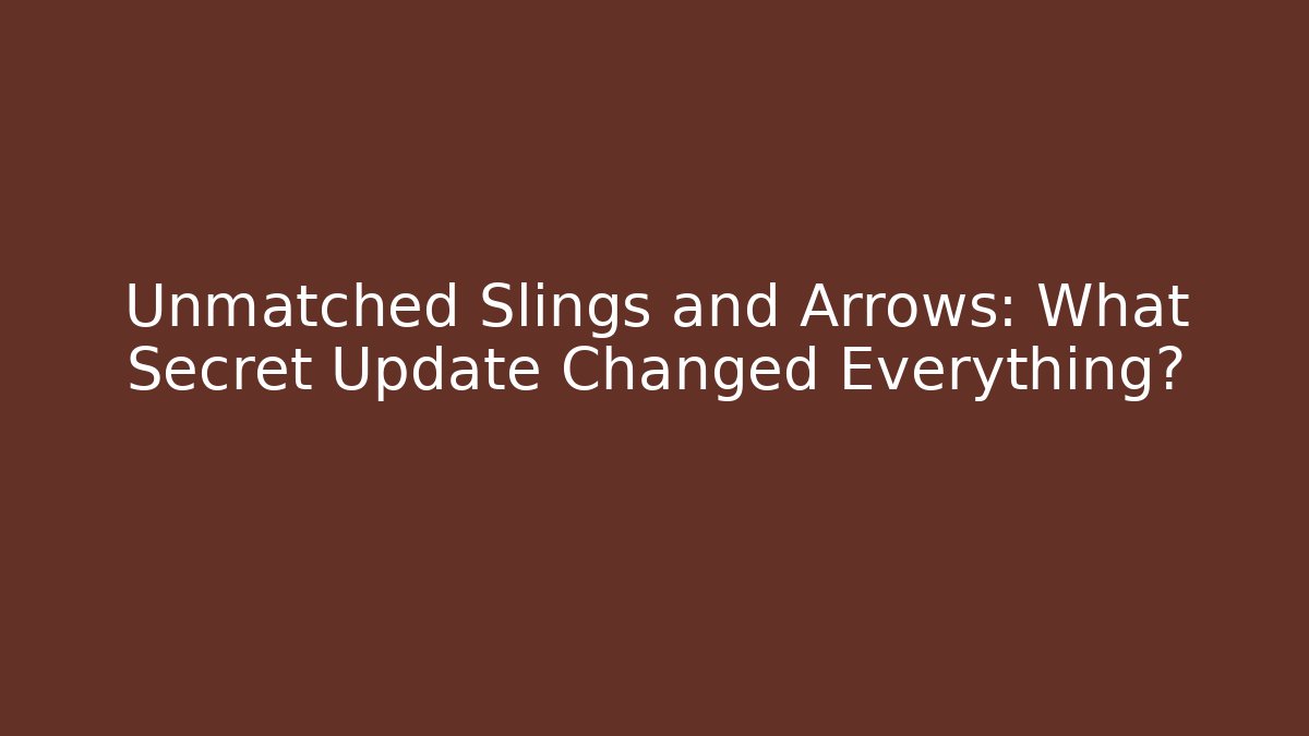 Unmatched Slings and Arrows: What Secret Update Changed Everything?