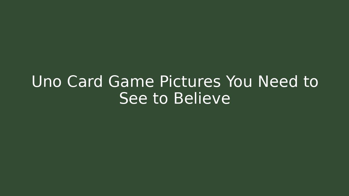 Uno Card Game Pictures You Need to See to Believe