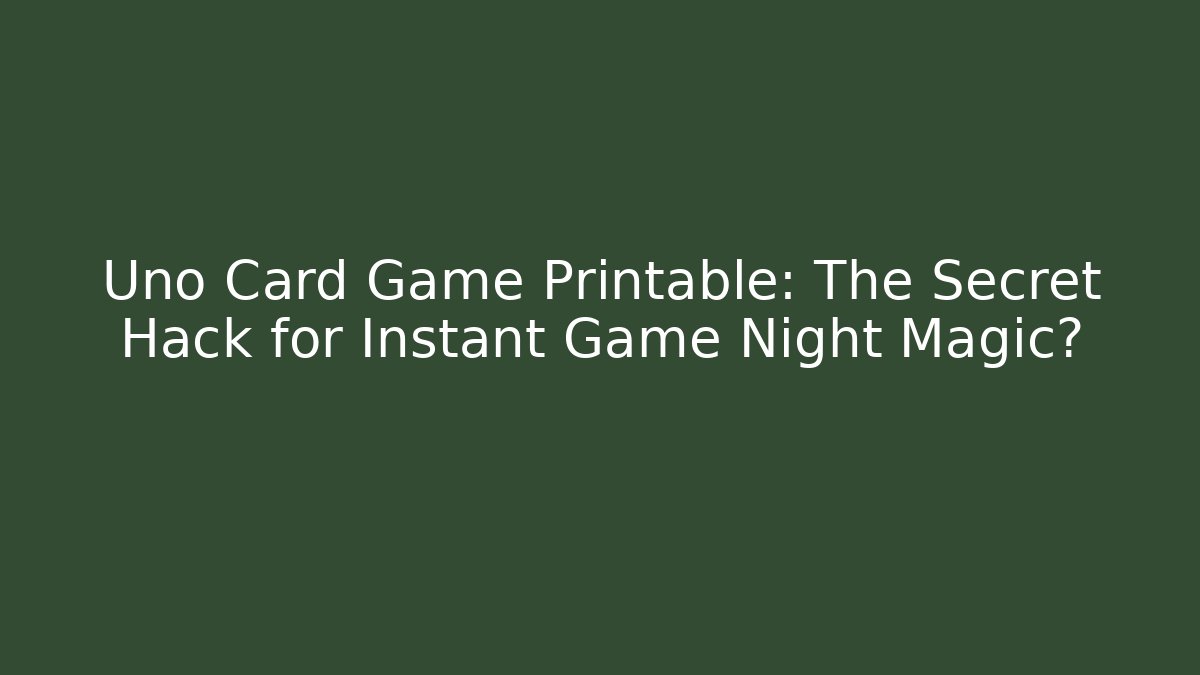 Uno Card Game Printable: The Secret Hack for Instant Game Night Magic?