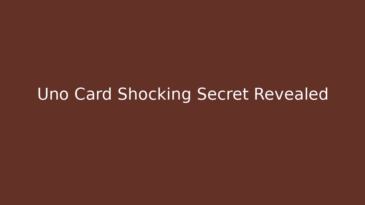 Uno Card Shocking Secret Revealed