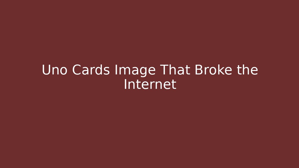 Uno Cards Image That Broke the Internet