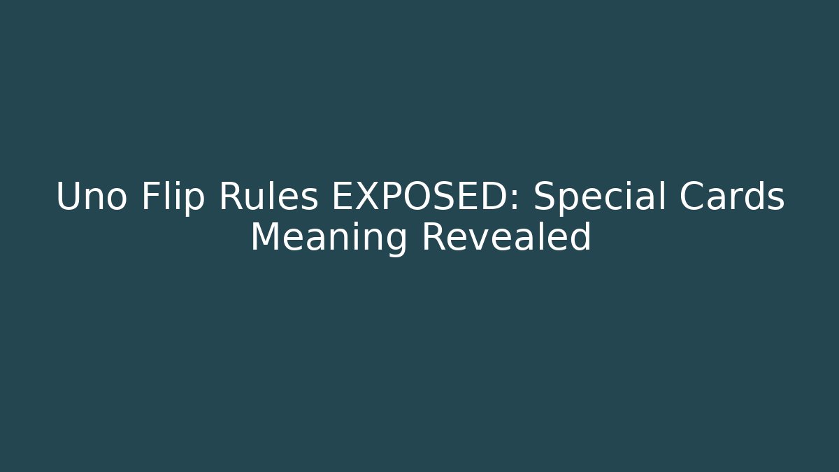 Uno Flip Rules EXPOSED: Special Cards Meaning Revealed