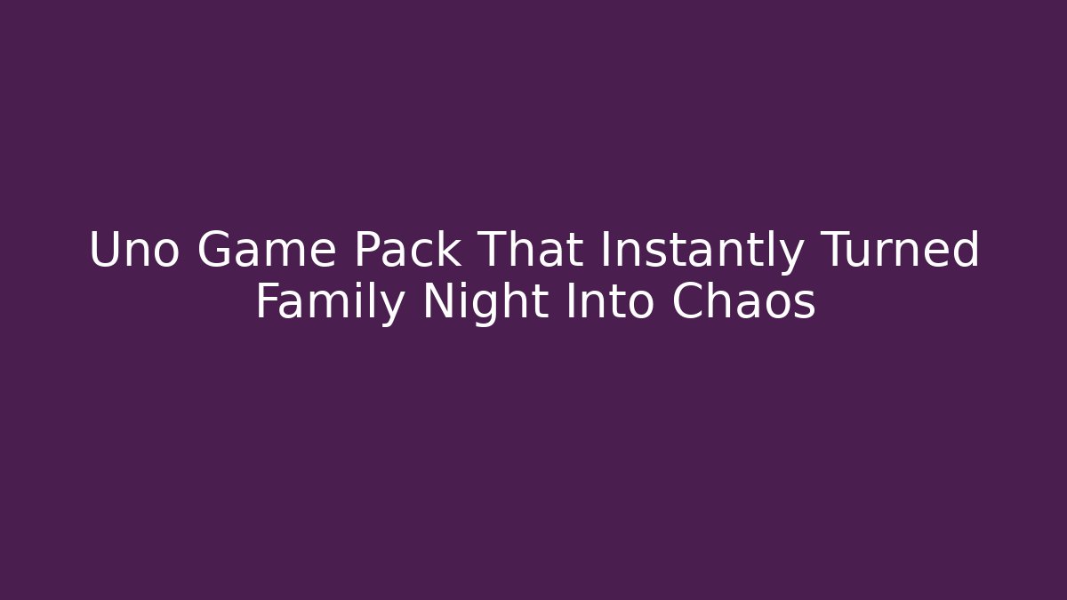 Uno Game Pack That Instantly Turned Family Night Into Chaos