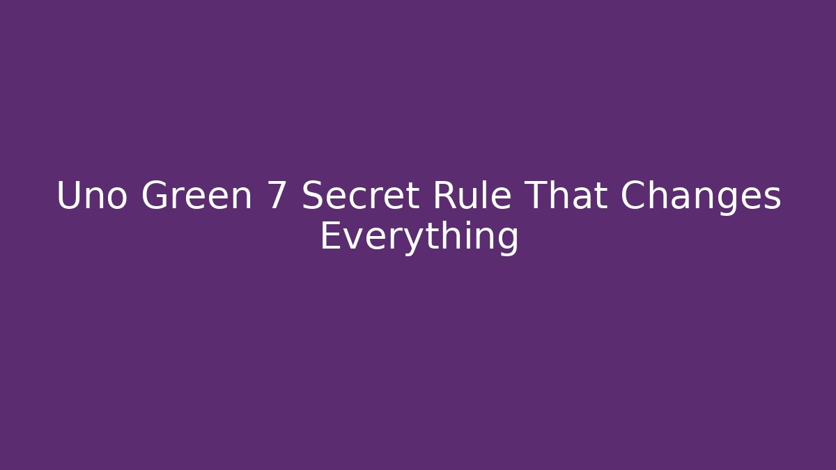 Uno Green 7 Secret Rule That Changes Everything - Critter Realm
