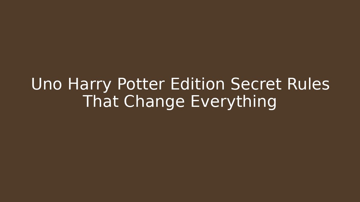 Uno Harry Potter Edition Secret Rules That Change Everything