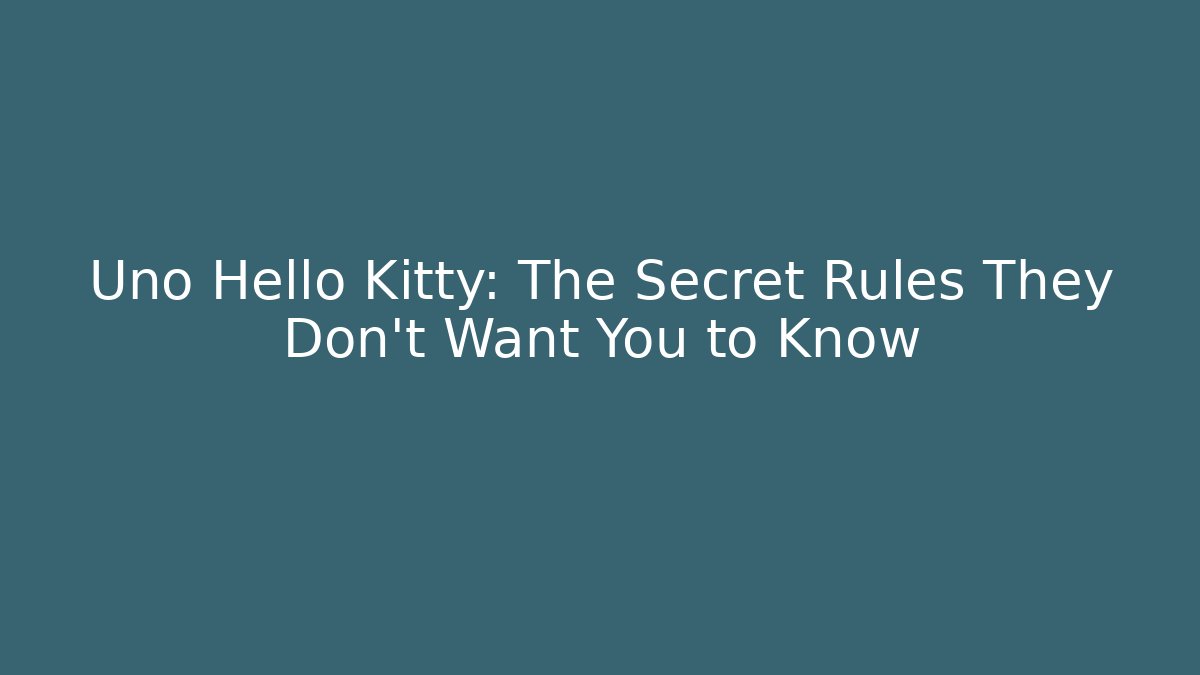 Uno Hello Kitty: The Secret Rules They Don’t Want You to Know