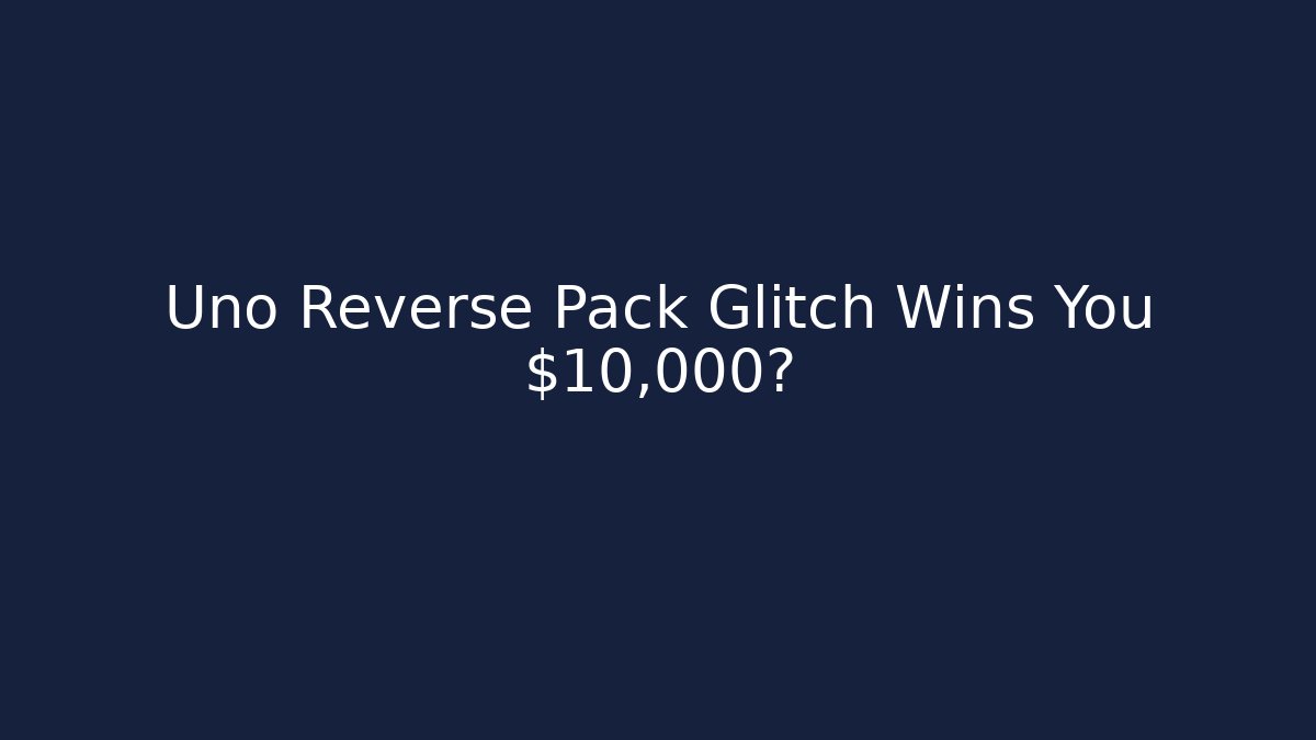 Uno Reverse Pack Glitch Wins You $10,000?