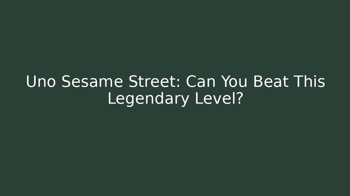 Uno Sesame Street: Can You Beat This Legendary Level? - Critter Realm
