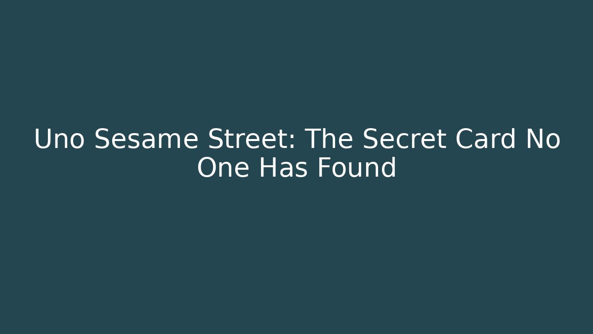 Uno Sesame Street: The Secret Card No One Has Found