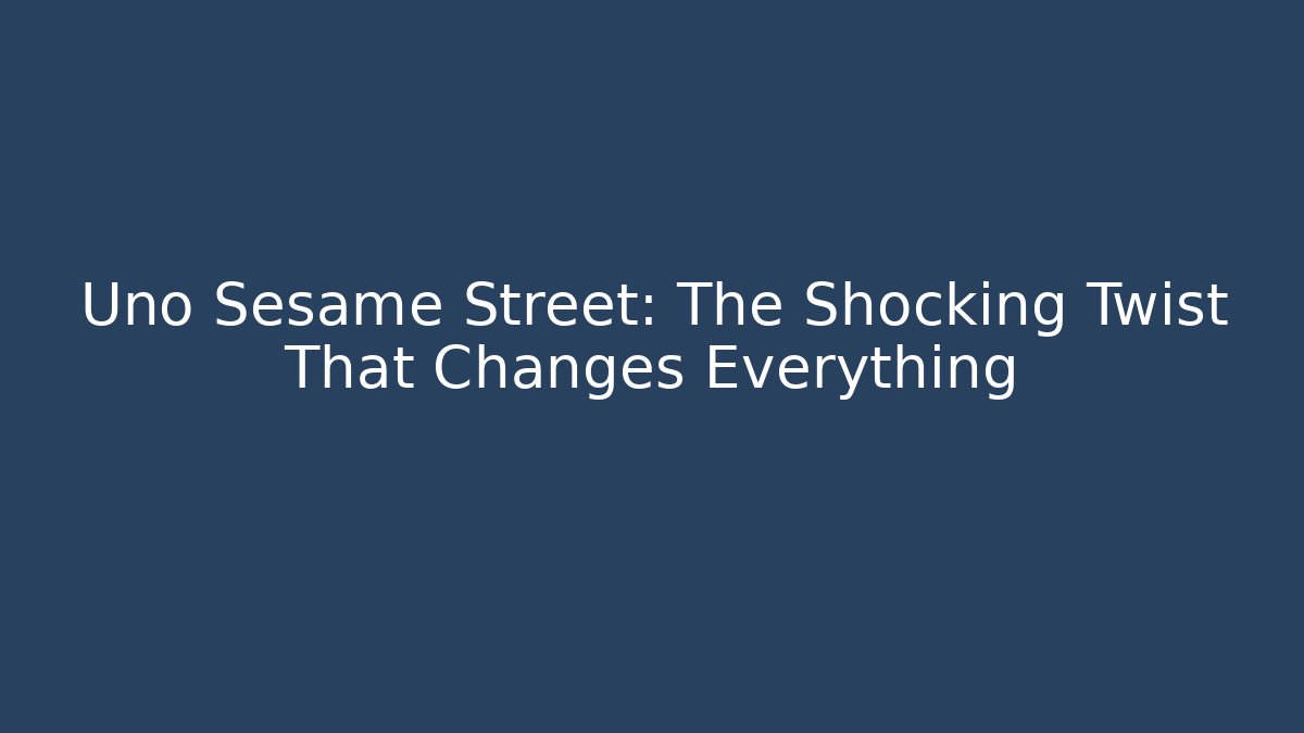 Uno Sesame Street: The Shocking Twist That Changes Everything - Critter Realm