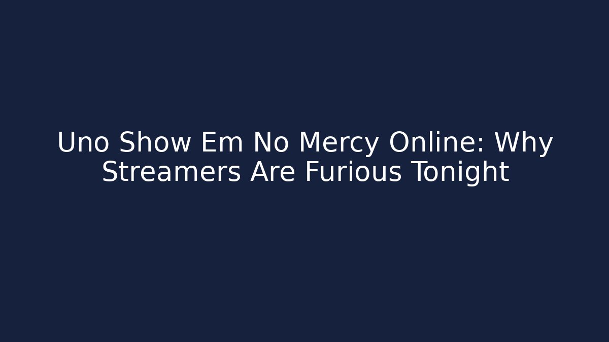 Uno Show Em No Mercy Online: Why Streamers Are Furious Tonight