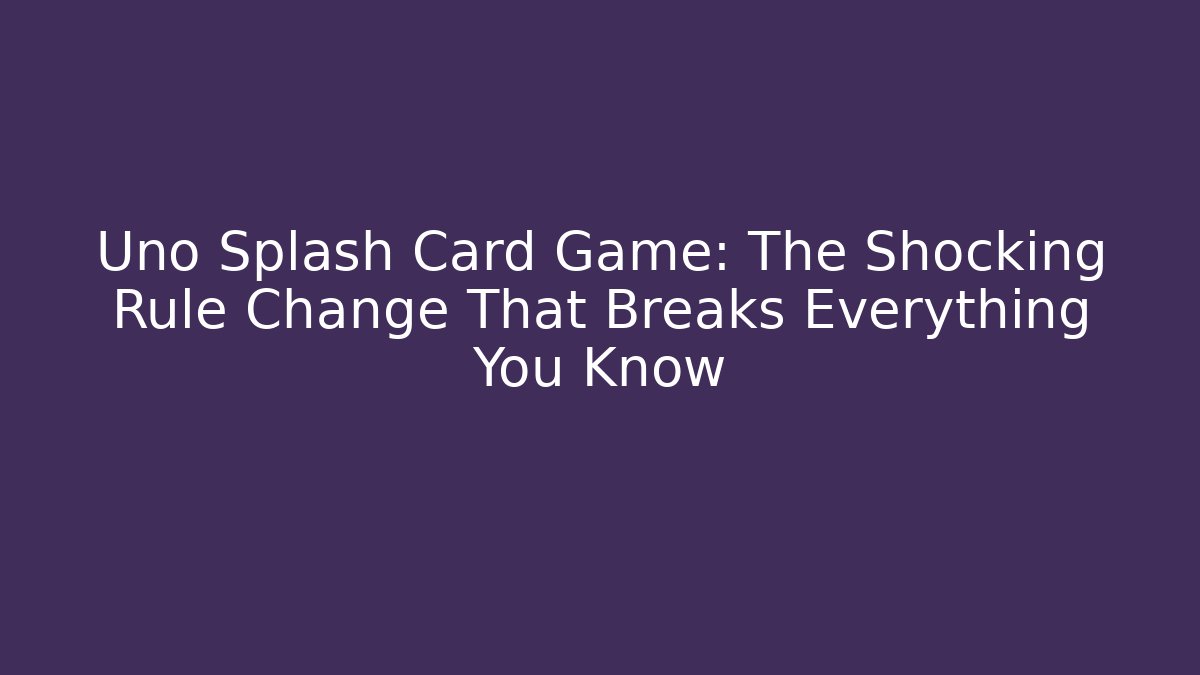 Uno Splash Card Game: The Shocking Rule Change That Breaks Everything You Know