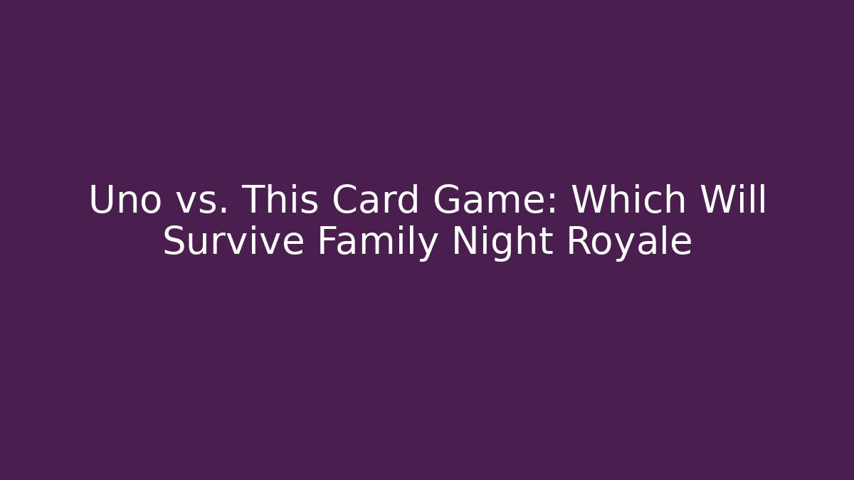 Uno vs. This Card Game: Which Will Survive Family Night Royale