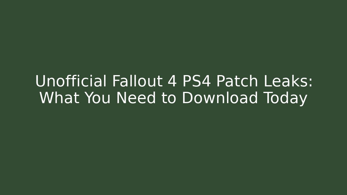 Unofficial Fallout 4 PS4 Patch Leaks: What You Need to Download Today