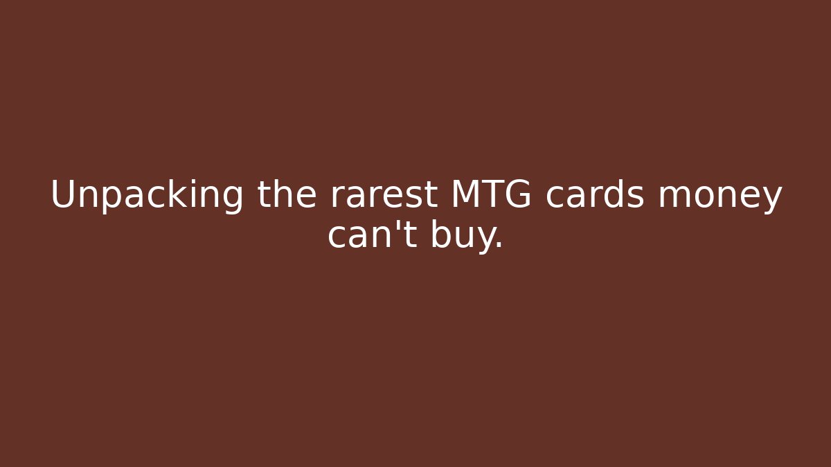 Unpacking the rarest MTG cards money can't buy.