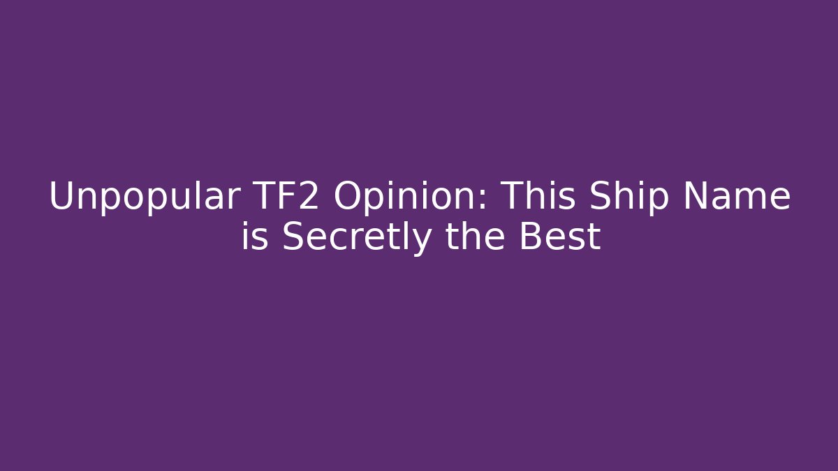 Unpopular TF2 Opinion: This Ship Name is Secretly the Best