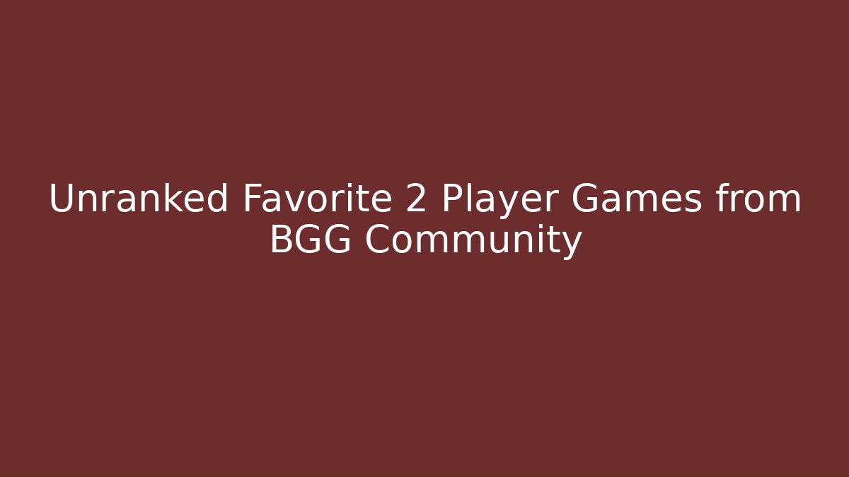 Unranked Favorite 2 Player Games from BGG Community