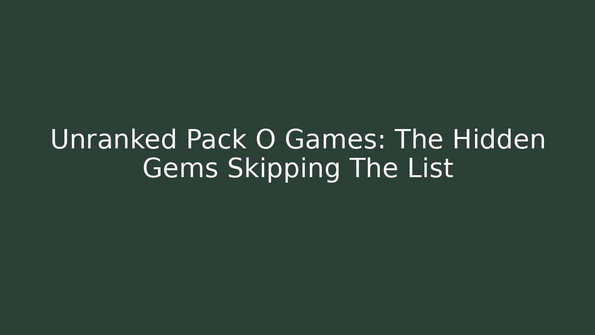 Unranked Pack O Games: The Hidden Gems Skipping The List - Critter Realm