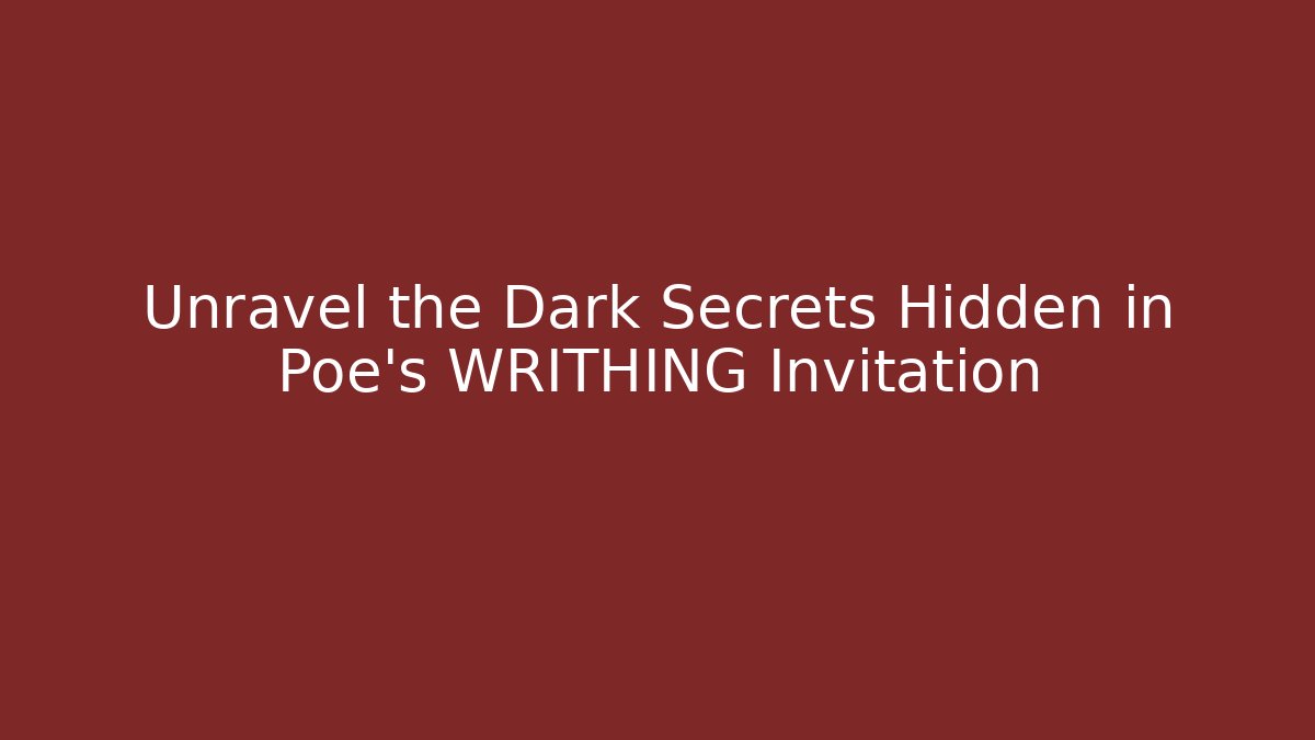 Unravel the Dark Secrets Hidden in Poe's WRITHING Invitation