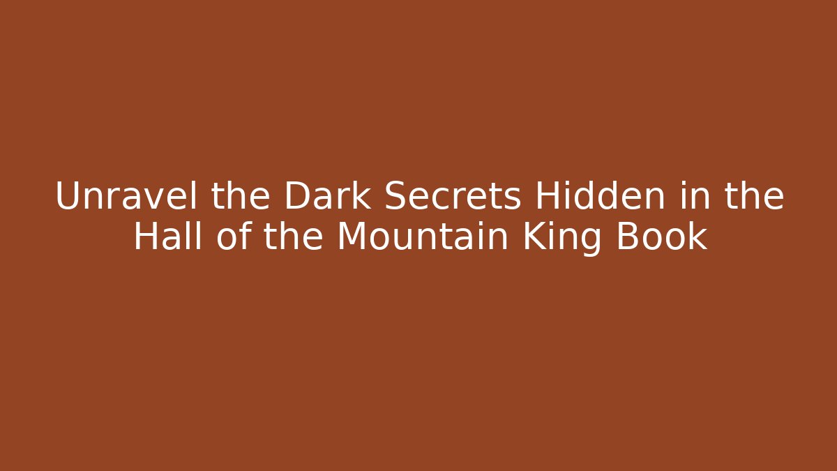 Unravel the Dark Secrets Hidden in the Hall of the Mountain King Book