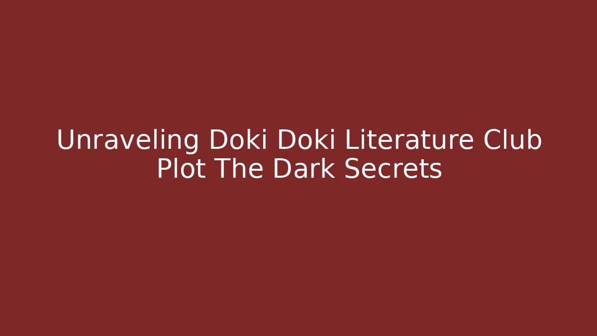 Unraveling Doki Doki Literature Club Plot The Dark Secrets