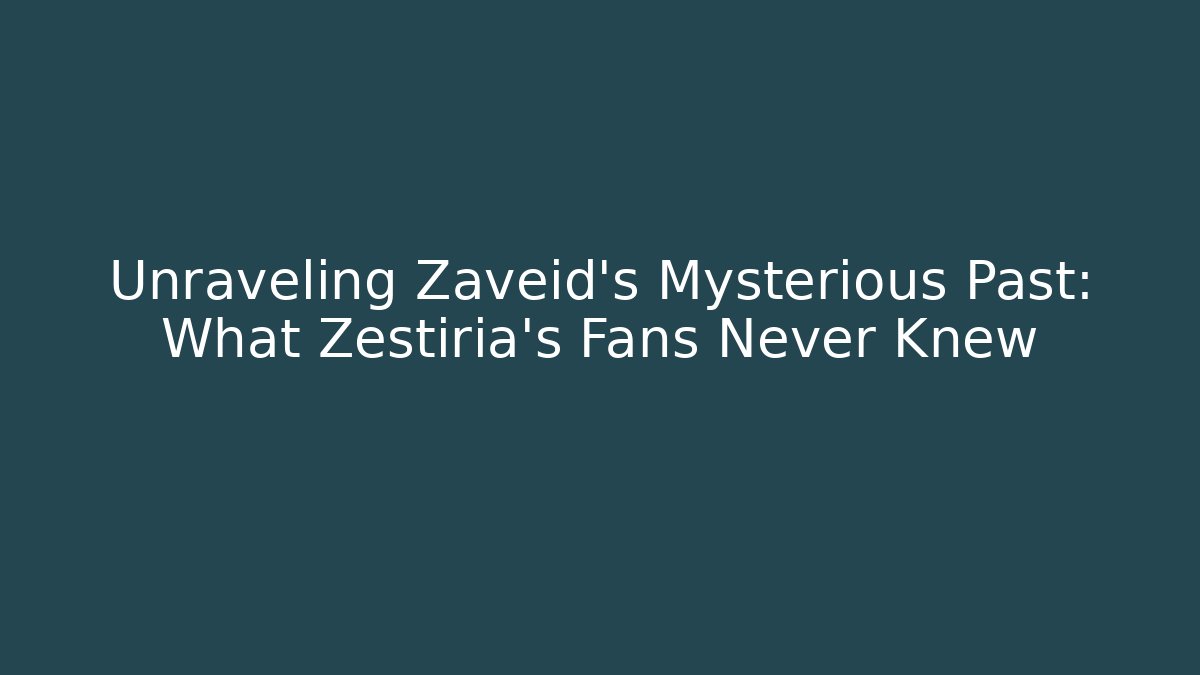 Unraveling Zaveid's Mysterious Past: What Zestiria's Fans Never Knew