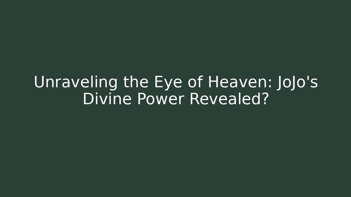 Unraveling the Eye of Heaven: JoJo's Divine Power Revealed?