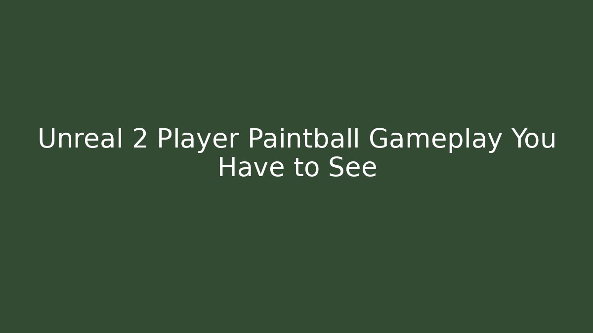 Unreal 2 Player Paintball Gameplay You Have to See