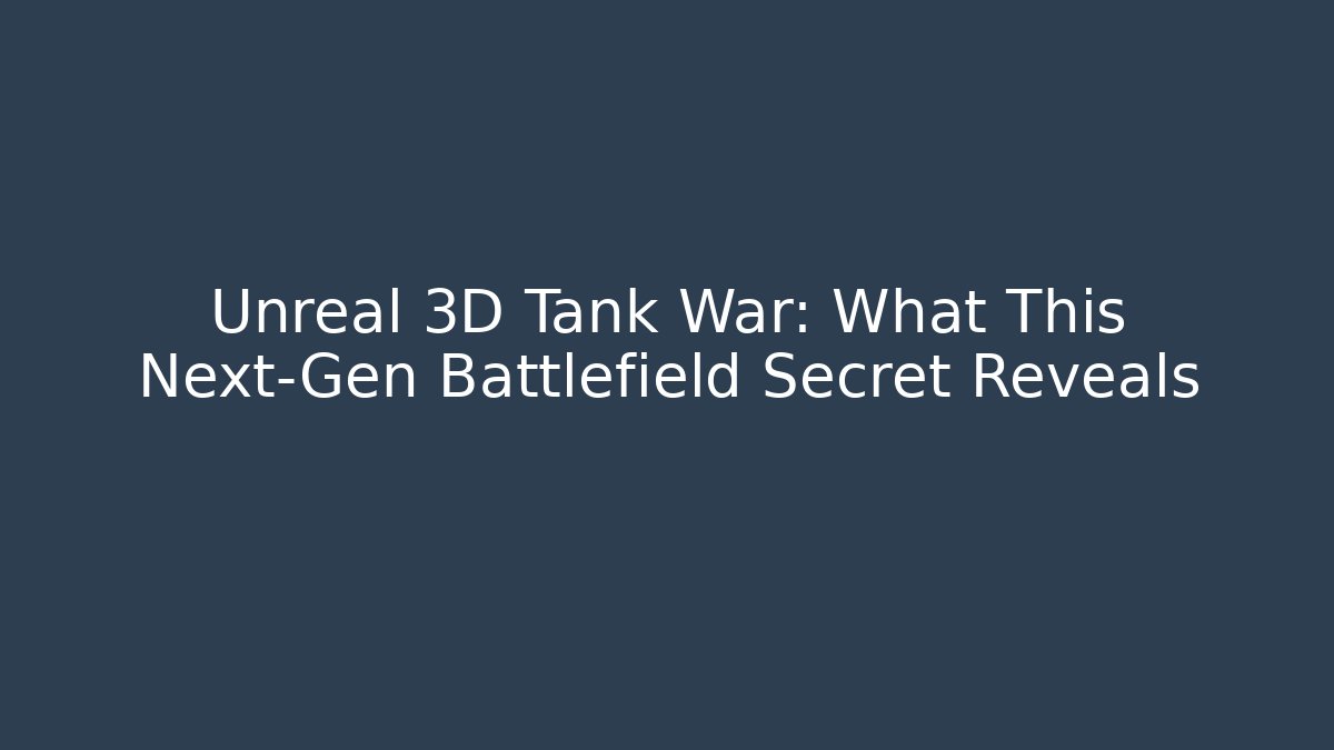 Unreal 3D Tank War: What This Next-Gen Battlefield Secret Reveals - Critter Realm