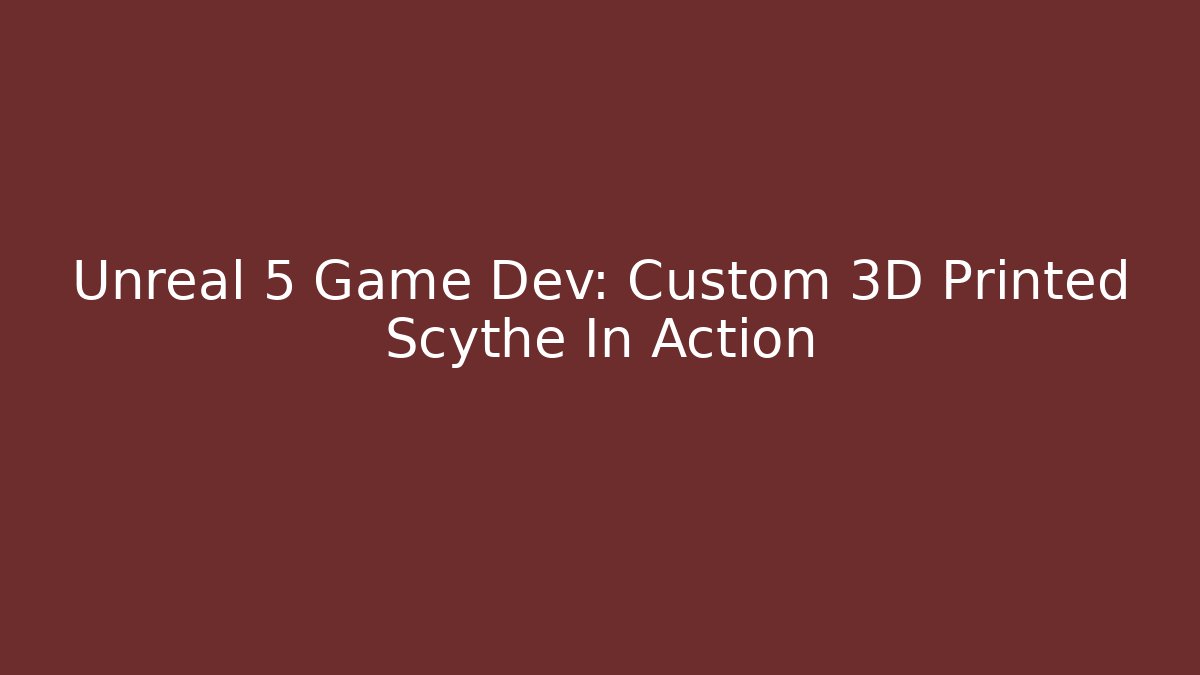 Unreal 5 Game Dev: Custom 3D Printed Scythe In Action - Critter Realm