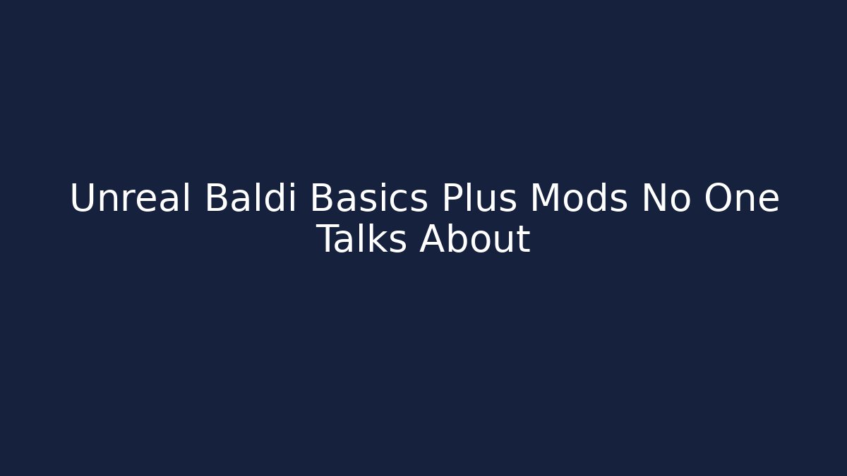 Unreal Baldi Basics Plus Mods No One Talks About