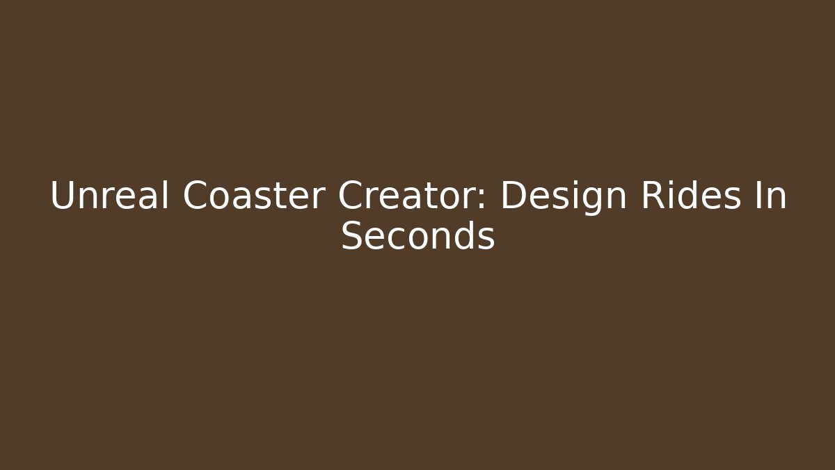 Unreal Coaster Creator: Design Rides In Seconds - Critter Realm