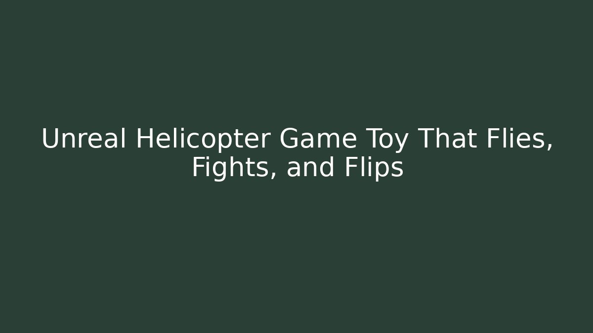 Unreal Helicopter Game Toy That Flies, Fights, and Flips