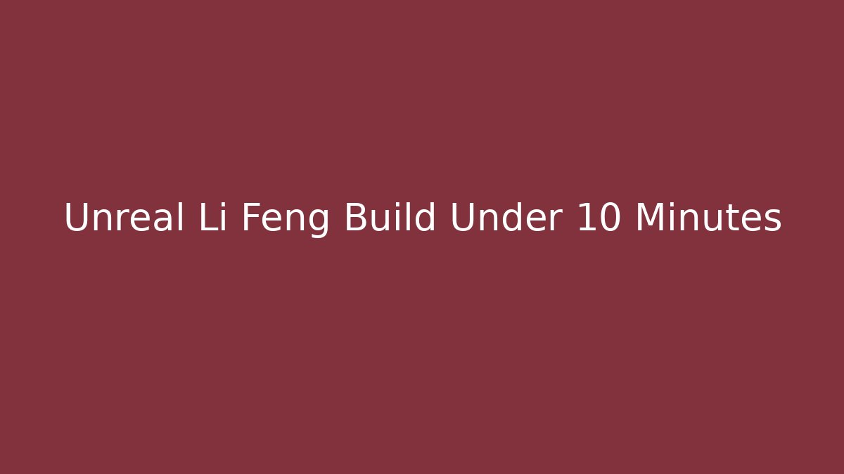Unreal Li Feng Build Under 10 Minutes - Critter Realm
