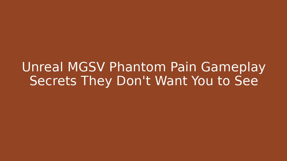 Unreal MGSV Phantom Pain Gameplay Secrets They Don't Want You to See
