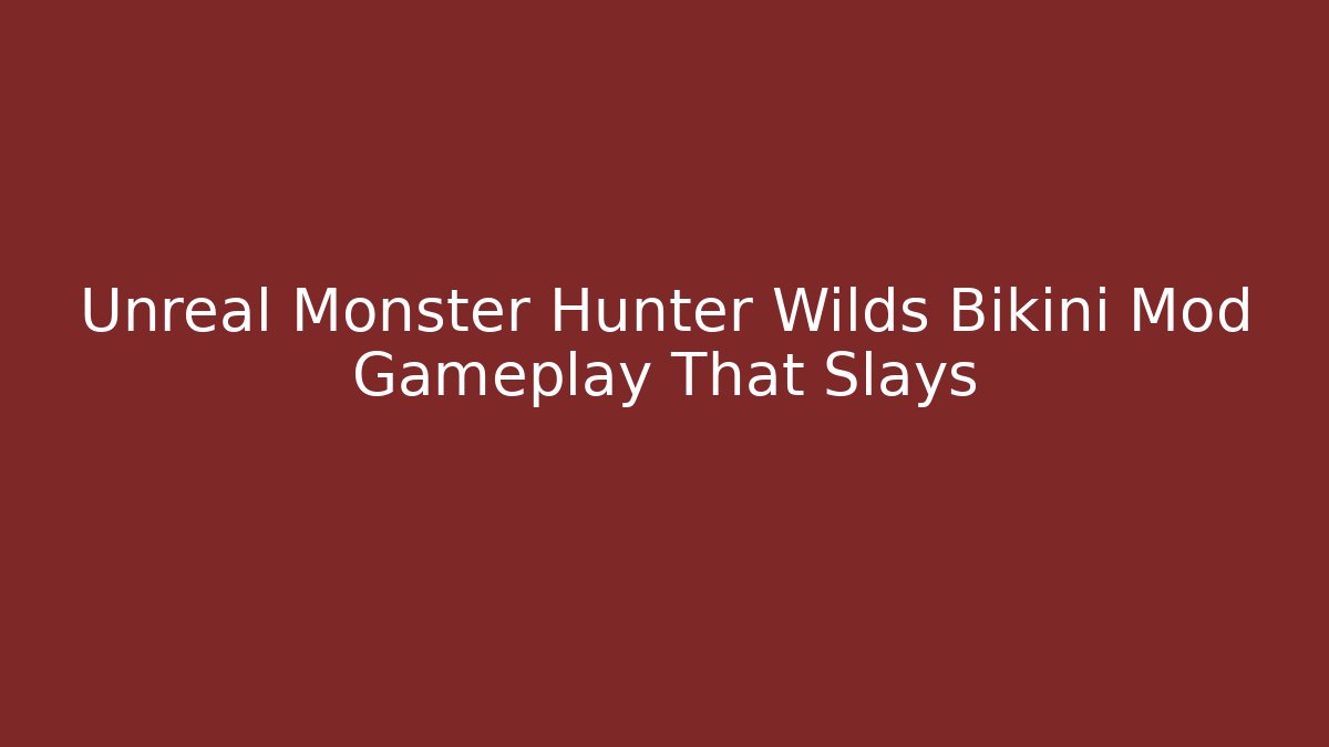 Unreal Monster Hunter Wilds Bikini Mod Gameplay That Slays