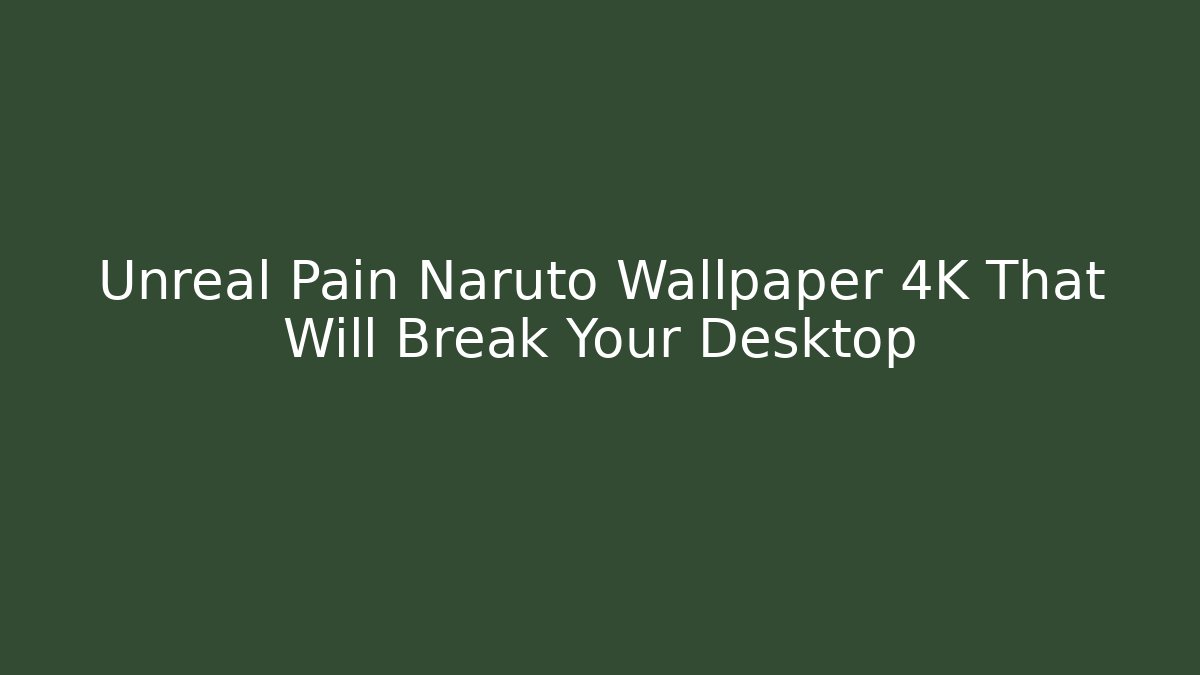 Unreal Pain Naruto Wallpaper 4K That Will Break Your Desktop