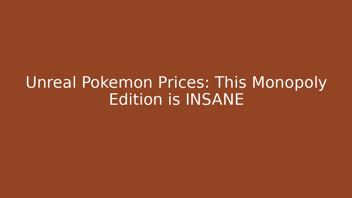 Unreal Pokémon Prices: This Monopoly Edition is INSANE
