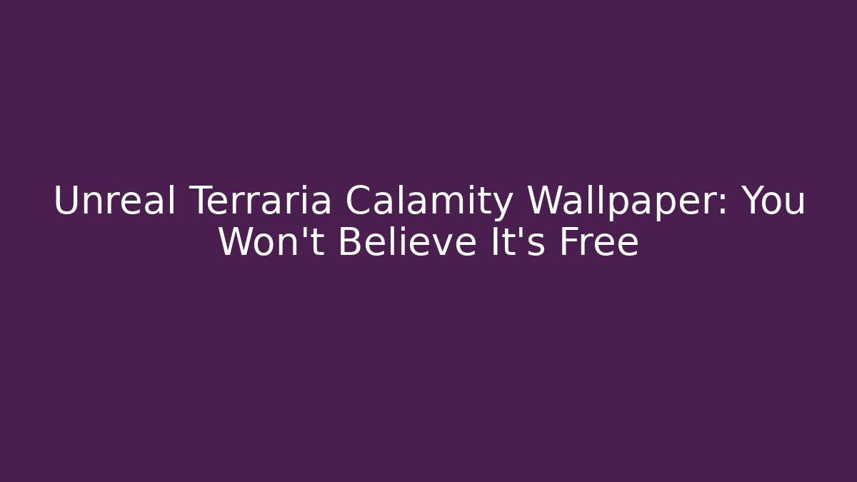Unreal Terraria Calamity Wallpaper: You Won't Believe It's Free
