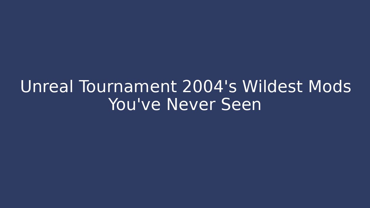 Unreal Tournament 2004's Wildest Mods You've Never Seen