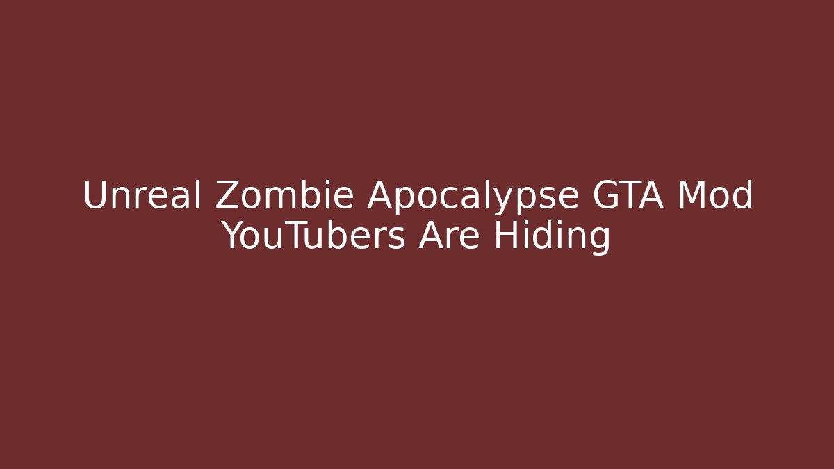 Unreal Zombie Apocalypse GTA Mod YouTubers Are Hiding - Critter Realm