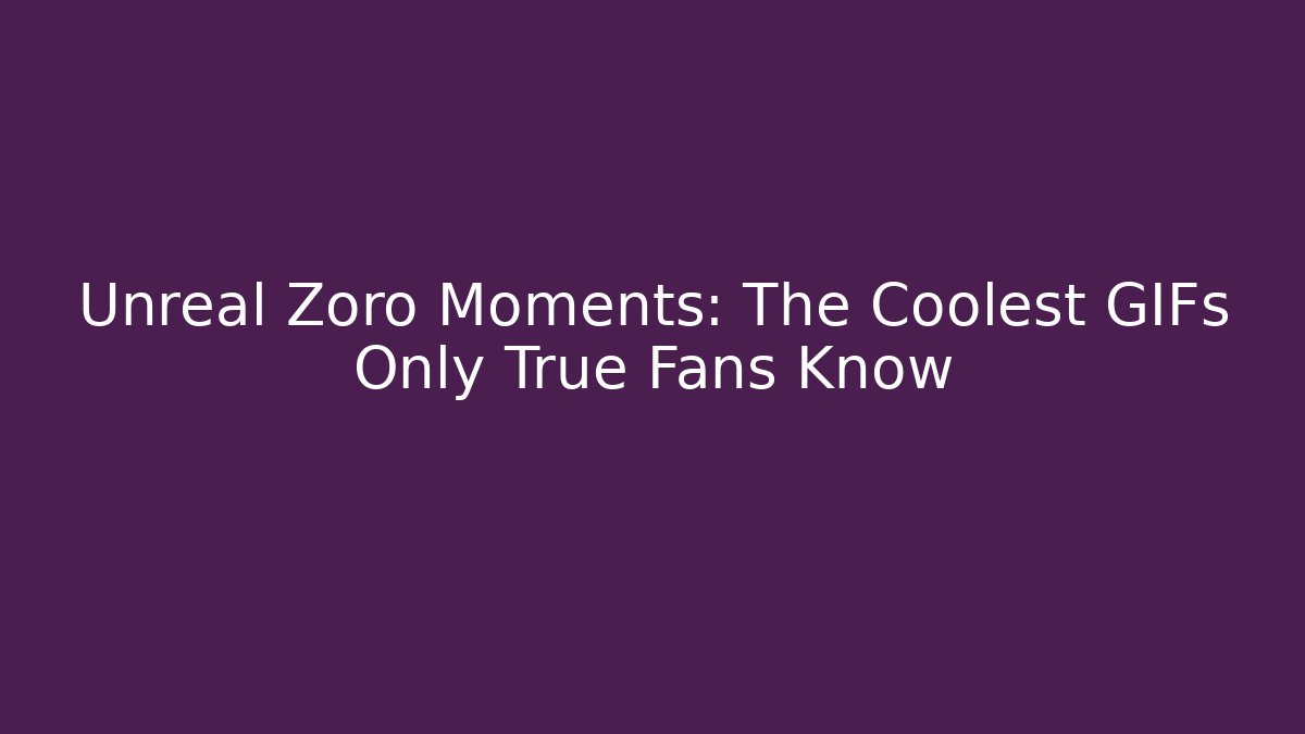 Unreal Zoro Moments: The Coolest GIFs Only True Fans Know - Critter Realm