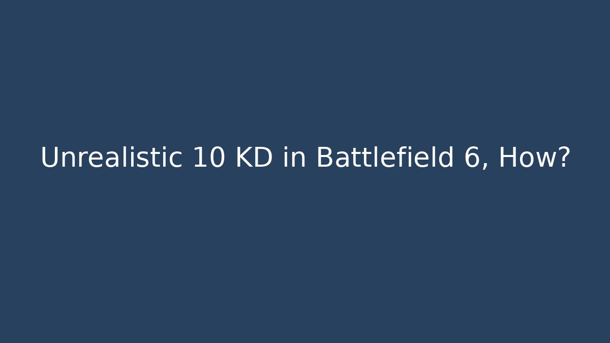 Unrealistic 10 KD in Battlefield 6, How?
