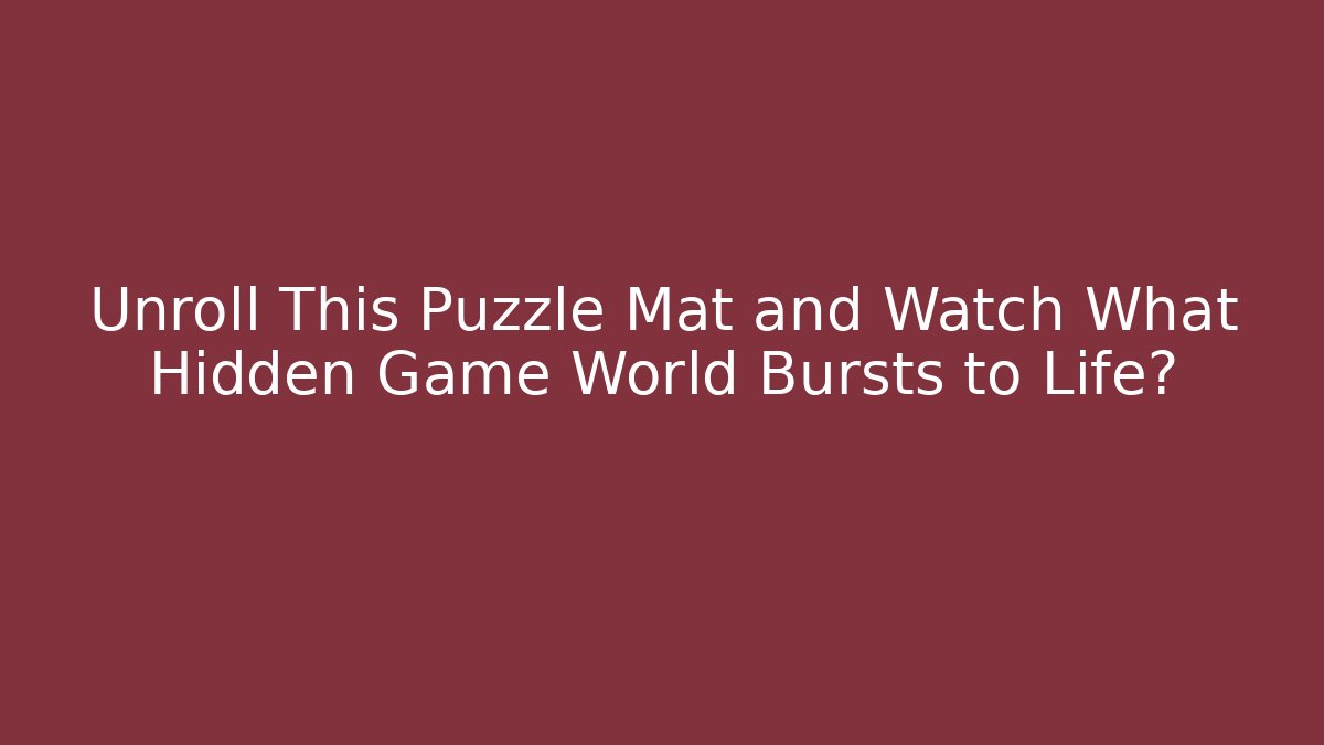 Unroll This Puzzle Mat and Watch What Hidden Game World Bursts to Life?