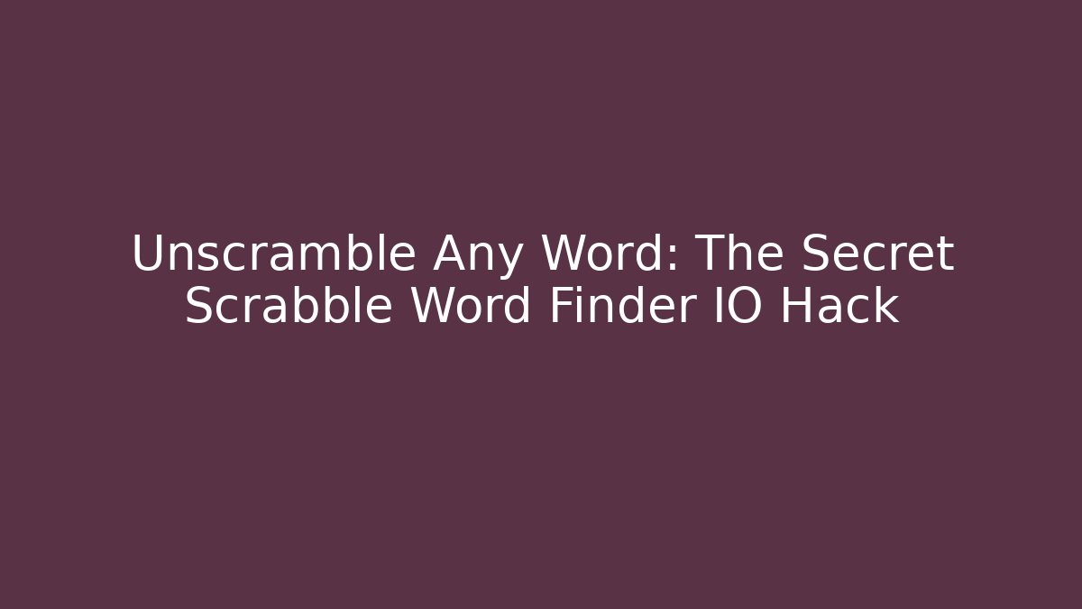 Unscramble Any Word: The Secret Scrabble Word Finder IO Hack